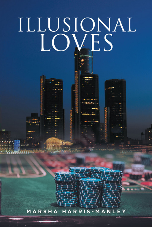 Marsha Harris-Manley's New Book 'Illusional Loves' Is an Emotional Read of a Young Lady Looking for Love in Others Only to Realize It Can Be Only Found Within One's Self