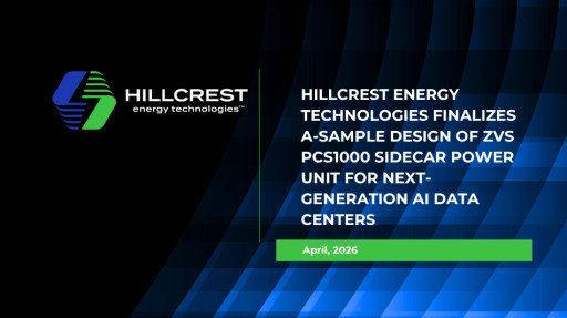 Hillcrest Energy Technologies Finalizes A-Sample Design of ZVS PCS1000 Sidecar Power Unit for Next-Generation AI Data Centers
