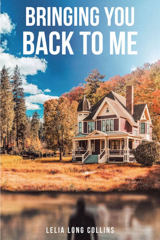Lelia Long Collins's New Book 'Bringing You Back to Me' is a Riveting Tale of Yearning for a Loved One's Return