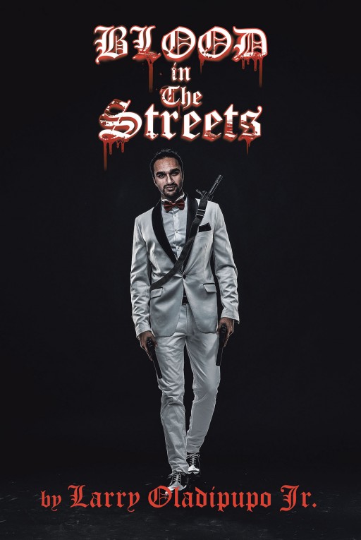 Larry Oladipupo Jr.'s New Book 'Blood in the Streetz' is a Riveting Narrative of Three Men and Their Action-Packed Journey to Becoming Washington, DC's Biggest Kingpins