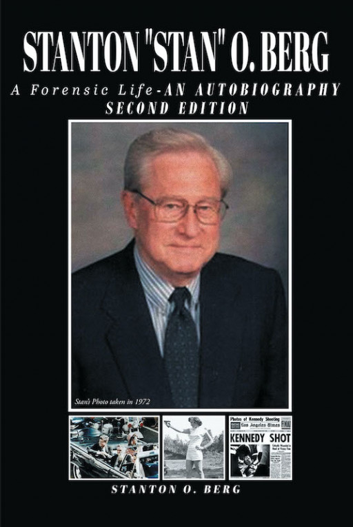 Stanton O. Berg's New Book 'STANTON 'Stan' O. BERG: A FORENSIC LIFE: An Autobiography' Revisits His Amazing Journey in a Gripping 2nd Edition of His Biography