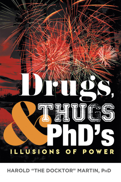 Dr. Harold 'The Docktor' Martin's New Book 'Drugs, Thugs, & PhD's' is a Fascinating Testimony About a Man Who Lost His Way in the World and Eventually Found His Right Path