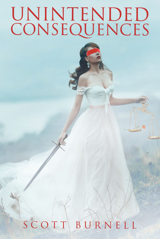 Published by Fulton Books, Scott Burnell's New Book 'Unintended Consequences' is an Intriguing Tale About a Woman's Pursuit for Justice and a Discovery of a New Love