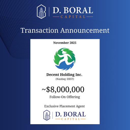 D. Boral Capital acted as Exclusive Placement Agent to Decent Holding Inc. (Nasdaq:DXST) in Connection with its ~$8,000,000 Registered Follow-On Offering