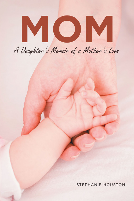 Stephanie Houston's New Book, 'MOM', Is a Heartfelt Diary About a Daughter's Appreciation for Her Mother's Love and Support