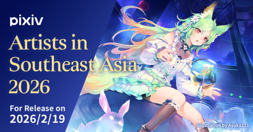 The All-New pixiv-Produced Art Book 'ARTISTS IN Southeast Asia 2026,' Featuring Works From 64 Creators Based in Southeast Asia, Will Be Available for Free Starting February 19, 2026