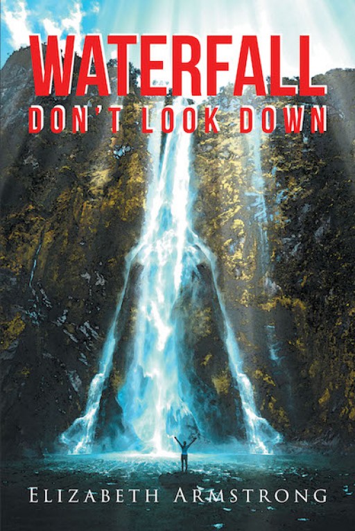 Elizabeth Armstrong's New Book 'Waterfall: Don't Look Down' is a Beautiful Reminder That There is Hope Beyond the Failures, Losses, Pains, and Heartbreaks