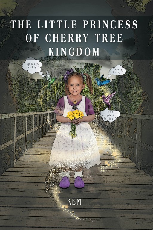 K E M's New Book 'The Little Princess of Cherry Tree Kingdom' is a Magical Tale of a Young Princess and Her Journey to Thwart an Evil Enemy's Attacks Against Her Kingdom