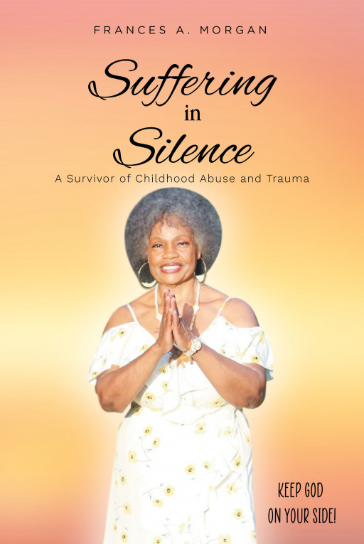 Frances A. Morgan's New Book 'Suffering in Silence: A Survivor of Childhood Abuse and Trauma' is a Stirring Look Into the Endless Cycle of Domestic Abuse