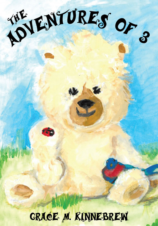 Grace M. Kinnebrew's New Book, 'The Adventures of 3' is a Delightful Journey About 3 Friends Who Found God's Gifts of Love and Beauty