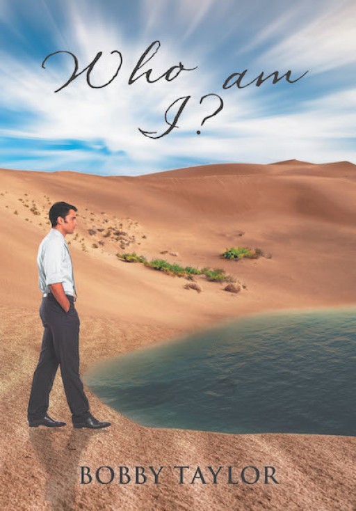 Bobby Taylor's New Book 'Who Am I?' is a Resounding Testament of the Author's Life of Poignancy and Walk of Faith With God