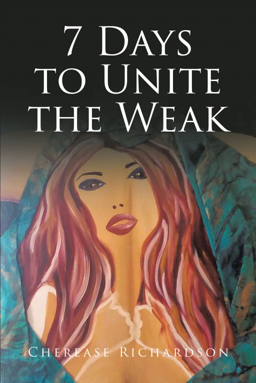 Cherease Bouyer's New Book '7 Days to Unite the Weak' is a Gripping and Intriguing Saga of Facing Harsh Truths and Dealing With Unexpected Realities