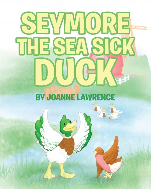 From Joanne Lawrence, 'Seymour the Seasick Duck' Follows an Adventurous Young Duck Trying to Make Some Friends