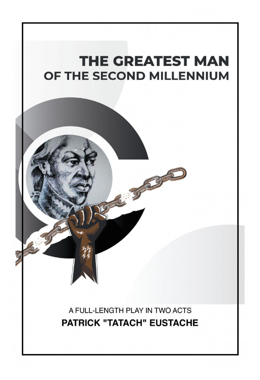 Patrick 'Tatach' Eustache's New Book 'The Greatest Man of the Second Millennium' Brings a Historical-Psychological Play About One's Relentless Pursuit for an Ambitious Dream