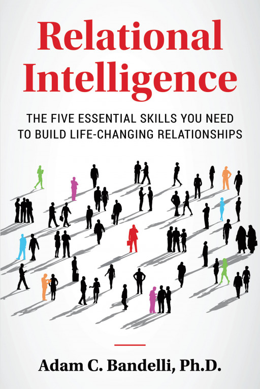 Author Adam C. Bandelli, Ph.D.'s New Book, 'Relational Intelligence: The Five Essential Skills You Need to Build Life-Changing Relationships' is Released