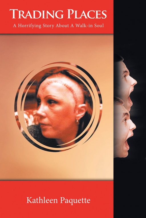 Kathleen Paquette's New Book 'Trading Places: A Horrifying Story About a Walk-in Soul' is the Shocking Story About the Author's Cerebral Aneurysm That Fundamentally Changed Her Personality