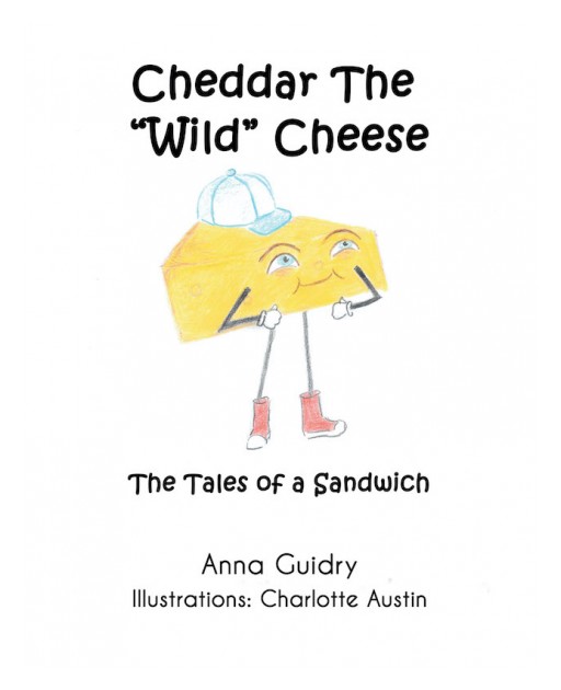 Anna Guidry's New Book 'Cheddar the 'Wild' Cheese' is a Delightful Journey of Cheddar as He Learns to Navigate His Way With the Lord's Guidance