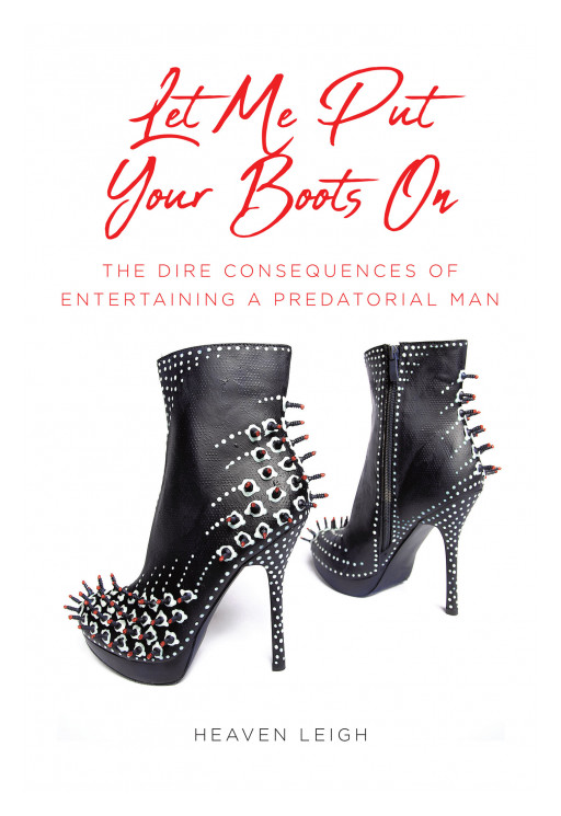 Heaven Leigh's New Book 'Let Me Put Your Boots On' Is A Thrilling Narrative About Passion, False Promises, and Lies Paraded As Love