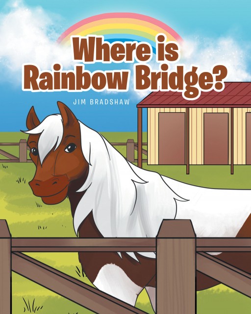 Jim Bradshaw's New Book, 'Where is Rainbow Bridge?' is a Heart-Touching Storybook That Explains the Real Meaning of Love