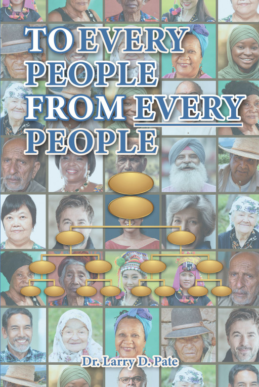 Author Dr. Larry Pate's New Book, 'To Every People From Every People', is a Faith-Based Guide to Planting Reproducing Churches Among Unreached Peoples Around the World
