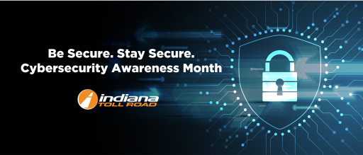 The Indiana Toll Road Launches "Be Secure. Stay Secure." Cybersecurity Awareness Campaign with Local Partnerships