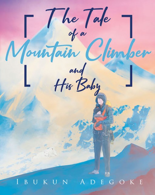 Ibukun Adegoke's New Book 'The Tale of a Mountain Climber and His Baby' is a Touching Story About a Father's Search for His Missing Child