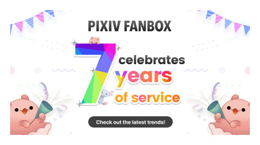 pixivFANBOX, the Service That Supports Creators, Celebrates Its 7th Anniversary With 13.5 Million Registered Users - Take a Look at the Latest Trends, Including International User Growth and Creator Category Insights