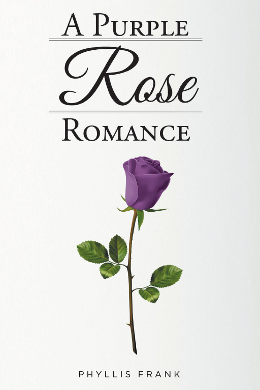 Phyllis Frank's New Book 'A Purple Rose Romance' Brings a Fascinating Tale of a Romance That Sparked Amidst the Pain and Loneliness 2 People Suffer In