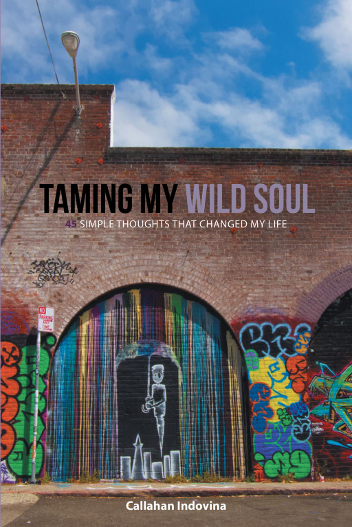 Author Callahan Indovina's New Book, 'Taming My Wild Soul', is a Collection of Experiences That Changed and Shaped His Life for the Better
