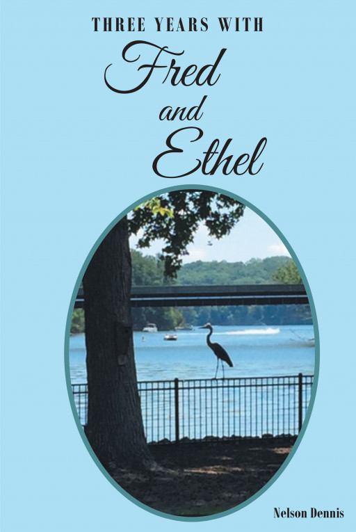 Author Nelson Dennis' New Book 'Three Years With Fred and Ethel' is a Delightful Tale of Nature and Human Connection Through God