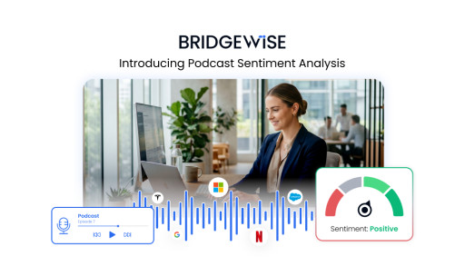 BridgeWise's Context Analytics Launches First-of-Its-Kind Podcast Sentiment Analysis and Scoring for Investors