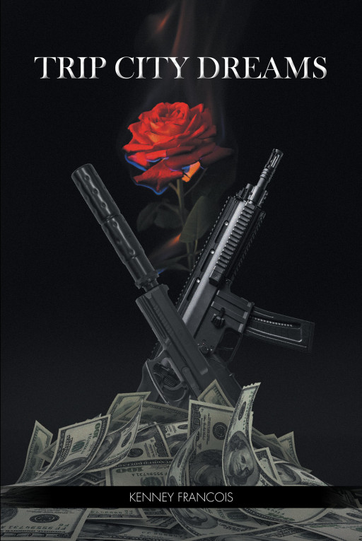 Kenney Francois' New Book 'Trip City Dreams' is a Stirring Novel That Encourages the Readers to Focus on Their Goals in Life So They May Be Able to Achieve Them