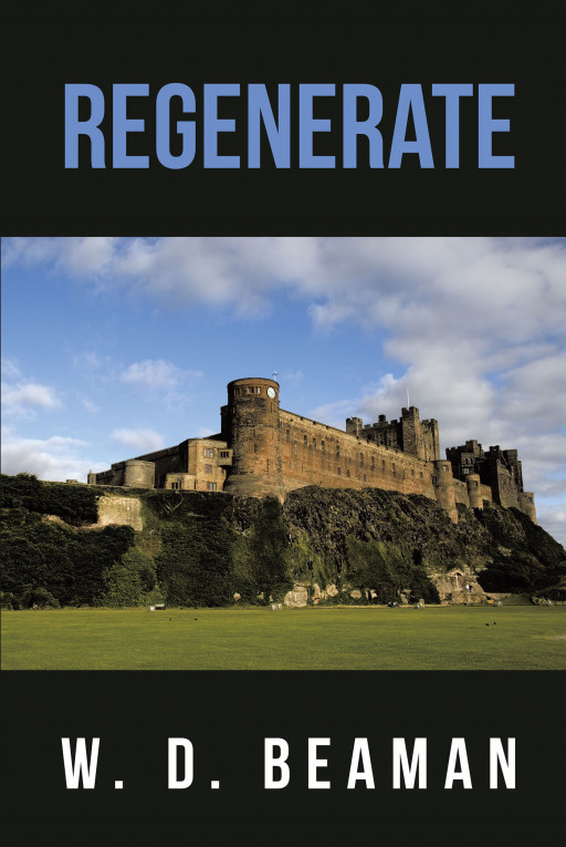 W. D. Beaman's New Book 'Regenerate' is an Incredible Novel About a Man Who Comes From a Wealthy Family of Many Generations Where Loveless Relationships Are Common
