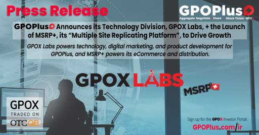 GPO Plus Announces its Technology Division, GPOX Labs, and the Launch of MSRP+, its "Multiple Site Replicating Platform", to Drive Growth