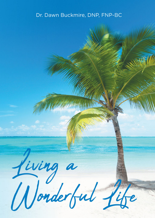 Author Dr. Dawn Buckmire's New Book 'Living a Wonderful Life' is a Guide for Teens to Navigate Peer Pressure and Manage Life Problems