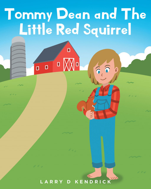 Larry D. Kendrick's New Book 'Tommy Dean and the Little Red Squirrel' is an Endearing Read That Teaches Kids Some Valuable Lessons on Friendship