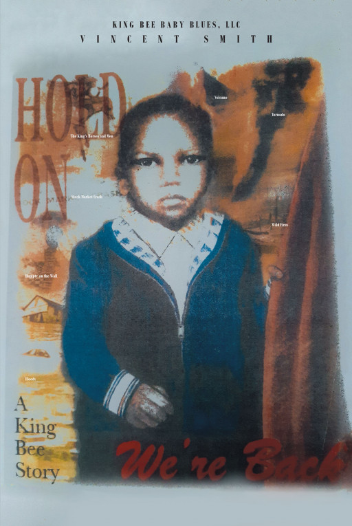 Author Vincent Smith's New Book, 'Hold On: A King Bee Story', is a Faith-Based Narrative Reminding Believers to Keep Only the Almighty God in Their Hearts