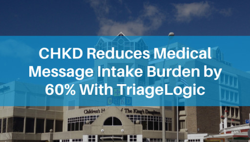 CHKD Reduces Medical Message Intake Burden by 60% With TriageLogic