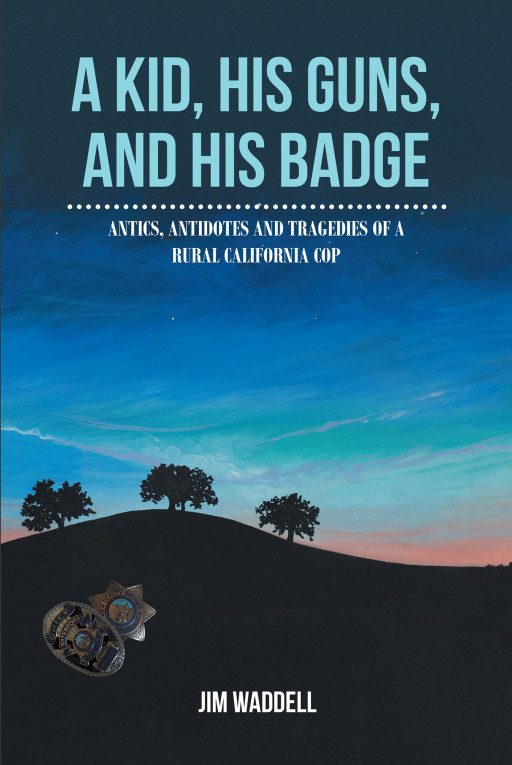 Author Jim Waddell's New Book, 'A Kid, His Guns, and His Badge' is the Intriguing Tale of a Central California Cop in the 1950s
