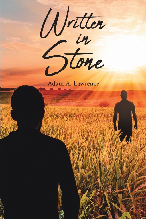 Adam A. Lawrence's New Book 'Written in Stone' is a Captivating Transformation of a Young Man From Being Lost in the Darkness to Finding Light in His True Home