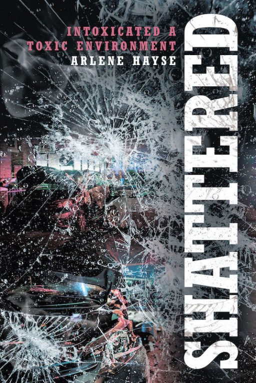 Arlene Hayse's New Book 'Shattered' is a Potent Journey of Embracing God's Blessing of Healing and Mercy