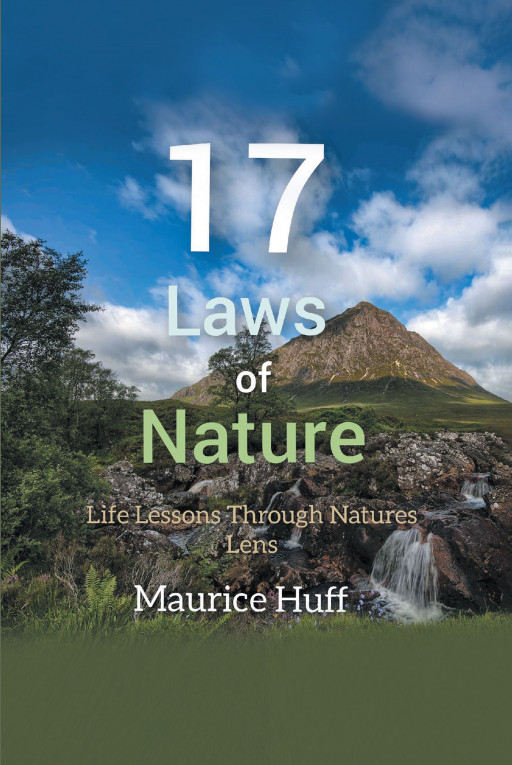 Author Maurice Huff's New Book '17 Laws of Nature' is a Compelling Tale Discussing How Life's Meaning Can Be Seen Through Nature