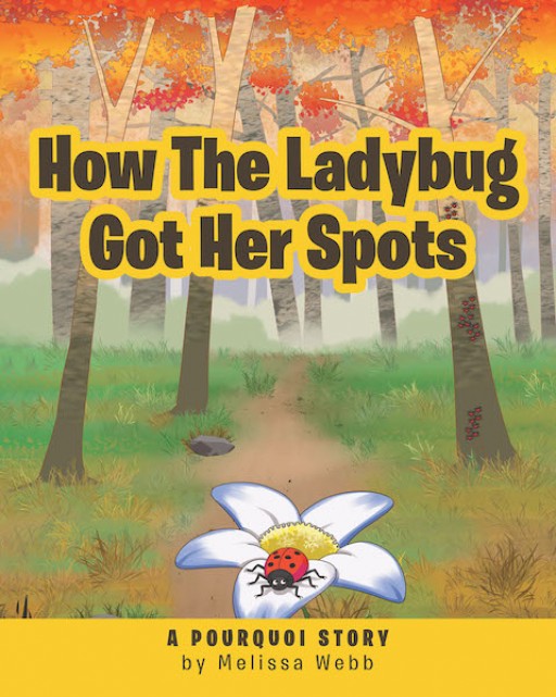 Melissa Webb's New Book, 'How the Ladybug Got Her Spots' is a Pourquoi Story Piquing Curiosity and Answering the Childly Question - 'Why Does a Ladybug Have Spots?'