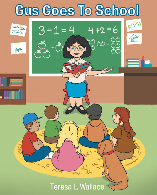 Teresa L. Wallace's new book, 'Gus Goes to School', follows one dog's adventure to school and shares the amazing things he learns
