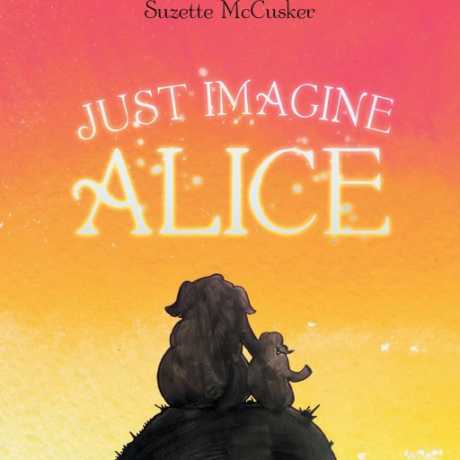 Author Suzette McCusker's New Book "Just Imagine Alice" is the Story of a Young Girl as Her Family Moves to a New Town, Where She Will Discover Something About Herself.