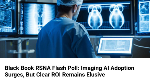 Black Book RSNA Flash Poll: 3 in 4 Imaging Leaders Have No Clear ROI for AI - Yet Adoption Marches On