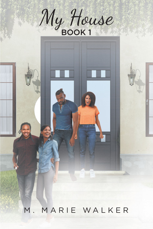 M. Marie Walker's New Book 'My House' is a Riveting Novel That Weaves a Tale About a Clash of Hearts, of Lies; Between Three Close Families