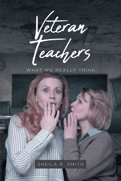 Sheila R. Smith's New Book 'Veteran Teachers' Is An Informative Exposition On Factors That Make A Veteran Teacher Develop Different Personalities