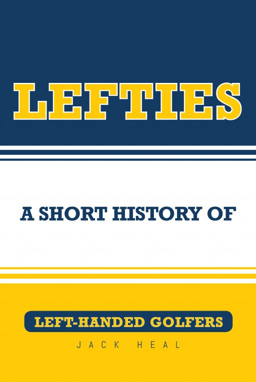 Jack Heal's New Book 'Lefties: A Short History of Left-Handed Golfers' Details Various Successful Left-Handed Golfers in the Golf Industry