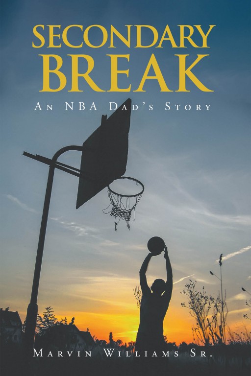 Marvin Williams Sr.'s New Book 'Secondary Break: An NBA Dad's Story' Shares an Inspiring Story of a Young Man's Journey to Becoming a Successful Player in Basketball